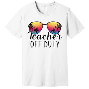 Teacher Off Duty Last Day Of School Teacher Summer Premium T-Shirt