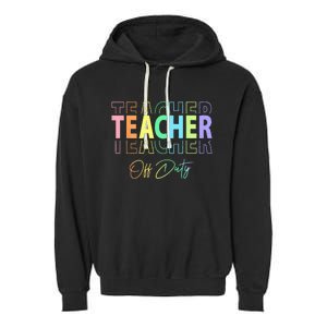 Teacher Off Duty Hello Summer Funny End of School Year Garment-Dyed Fleece Hoodie