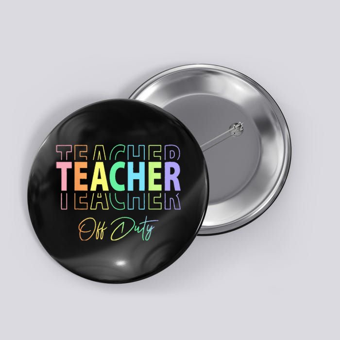 Teacher Off Duty Hello Summer Funny End of School Year Button