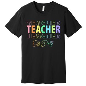 Teacher Off Duty Hello Summer Funny End of School Year Premium T-Shirt