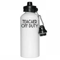 Teacher Off Duty Aluminum Water Bottle