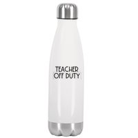 Teacher Off Duty Stainless Steel Insulated Water Bottle