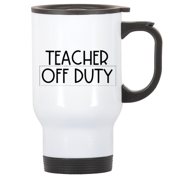 Teacher Off Duty Stainless Steel Travel Mug