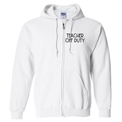 Teacher Off Duty Full Zip Hoodie