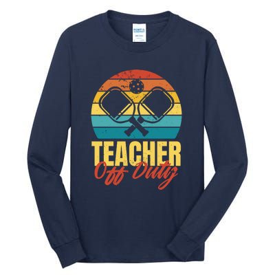 Teacher Off Duty Pickleball Tall Long Sleeve T-Shirt