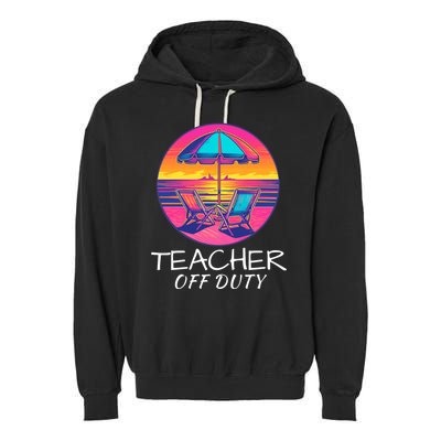 Teacher Off Duty, Last Day Of School, Funny Teacher Summer, Beach Life Garment-Dyed Fleece Hoodie