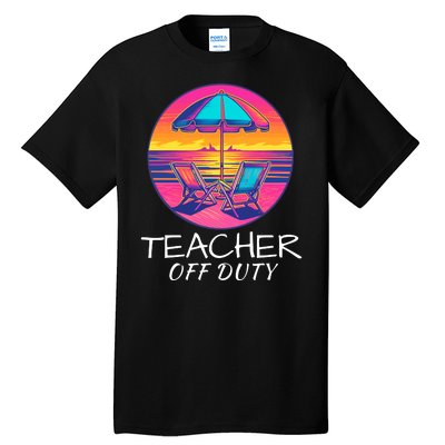 Teacher Off Duty, Last Day Of School, Funny Teacher Summer, Beach Life Tall T-Shirt