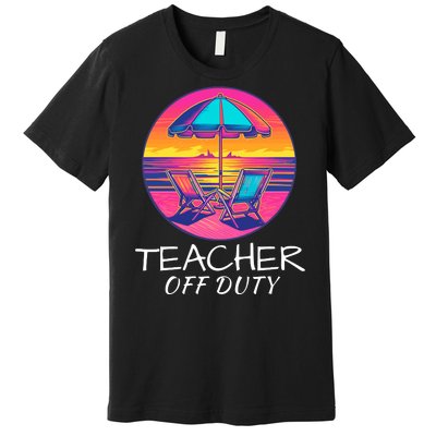 Teacher Off Duty, Last Day Of School, Funny Teacher Summer, Beach Life Premium T-Shirt