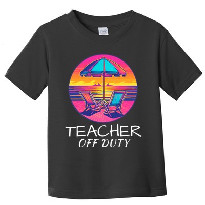 Teacher Off Duty, Last Day Of School, Funny Teacher Summer, Beach Life Toddler T-Shirt