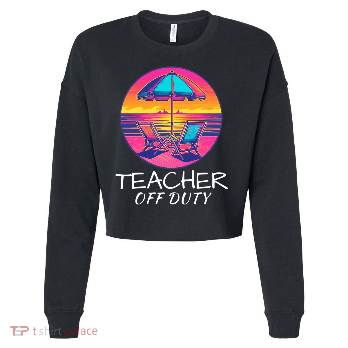 Teacher Off Duty, Last Day Of School, Funny Teacher Summer, Beach Life Cropped Pullover Crew