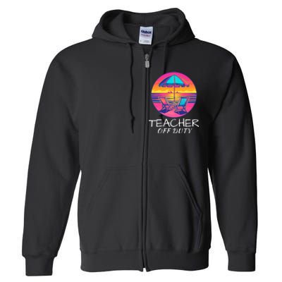 Teacher Off Duty, Last Day Of School, Funny Teacher Summer, Beach Life Full Zip Hoodie