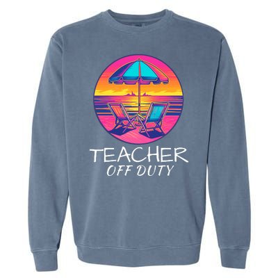 Teacher Off Duty, Last Day Of School, Funny Teacher Summer, Beach Life Garment-Dyed Sweatshirt