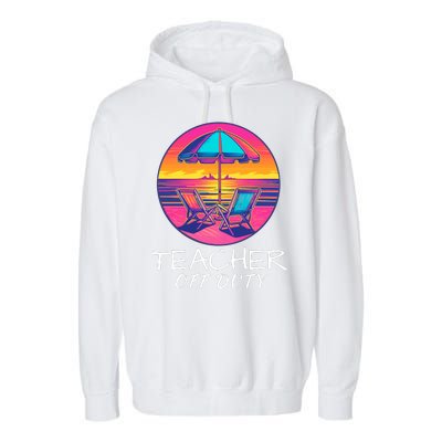 Teacher Off Duty, Last Day Of School, Funny Teacher Summer, Beach Life Garment-Dyed Fleece Hoodie