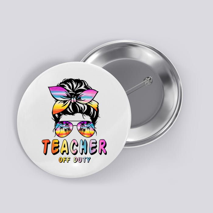 Teacher Off Duty Messy Bun Rainbow Sunglasses End Of School Button