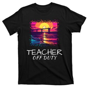 Teacher Off Duty, Last Day Of School, Funny Teacher Summer, Beach Pier Life T-Shirt