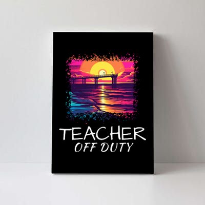 Teacher Off Duty, Last Day Of School, Funny Teacher Summer, Beach Pier Life Canvas