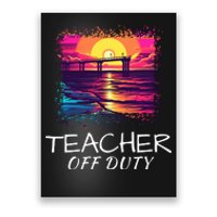 Teacher Off Duty, Last Day Of School, Funny Teacher Summer, Beach Pier Life Poster