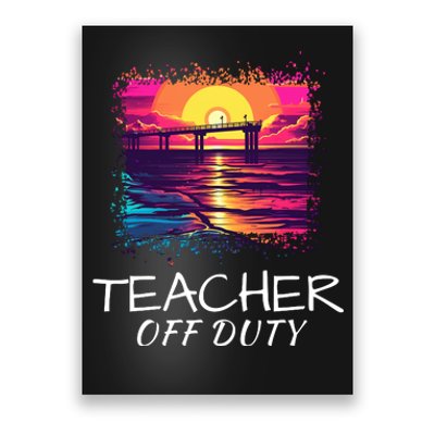 Teacher Off Duty, Last Day Of School, Funny Teacher Summer, Beach Pier Life Poster