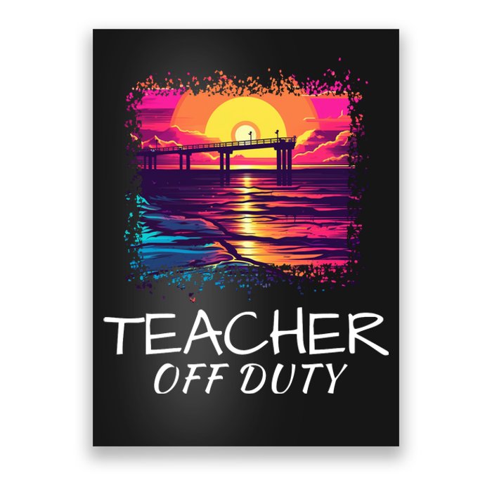 Teacher Off Duty, Last Day Of School, Funny Teacher Summer, Beach Pier Life Poster