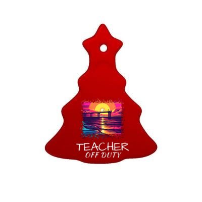 Teacher Off Duty, Last Day Of School, Funny Teacher Summer, Beach Pier Life Ceramic Tree Ornament