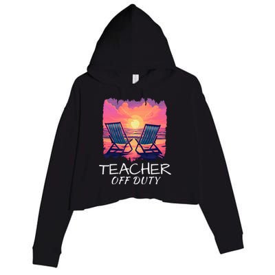 Teacher Off Duty, Last Day Of School, Funny Teacher Summer, Beach Sunset Life Crop Fleece Hoodie