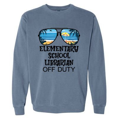 Teacher Off Duty Hello Summer Elementary School Librarian Meaningful Gift Garment-Dyed Sweatshirt