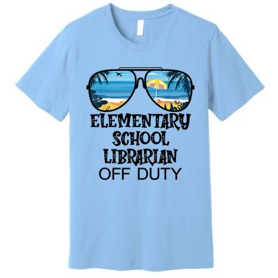 Teacher Off Duty Hello Summer Elementary School Librarian Meaningful Gift Premium T-Shirt