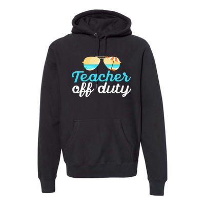 Teacher Off Duty Last Day Of School Tropical Vacation Gift Premium Hoodie