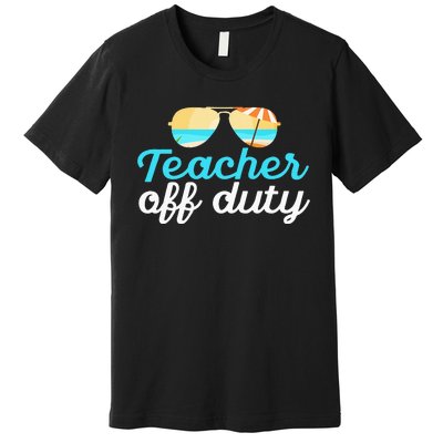 Teacher Off Duty Last Day Of School Tropical Vacation Gift Premium T-Shirt