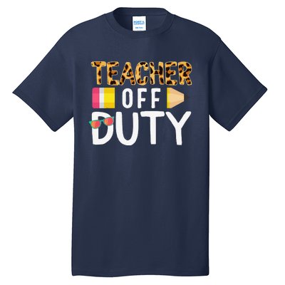 Teacher Off Duty Happy Last Day Of School Teacher Summer Cute Tall T-Shirt