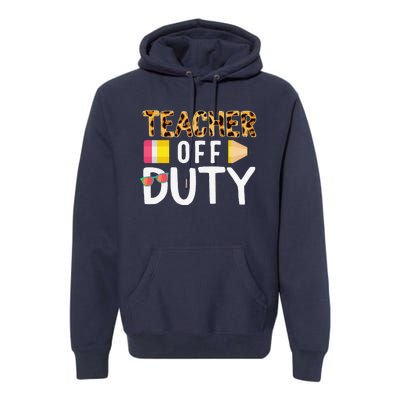 Teacher Off Duty Happy Last Day Of School Teacher Summer Cute Premium Hoodie