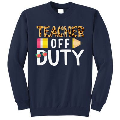 Teacher Off Duty Happy Last Day Of School Teacher Summer Cute Tall Sweatshirt