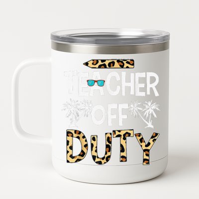 Teacher Off Duty Happy Last Day Of School Teacher Summer Gift 12 oz Stainless Steel Tumbler Cup