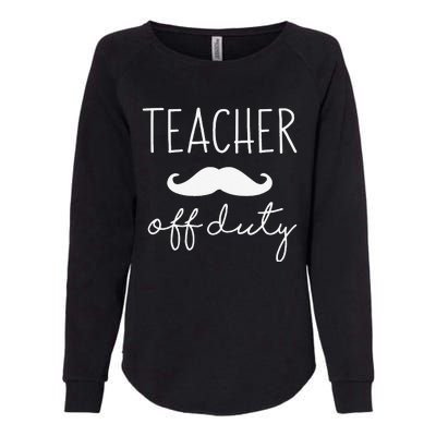 Teacher Off Duty Last Day Of School Mustache Womens California Wash Sweatshirt