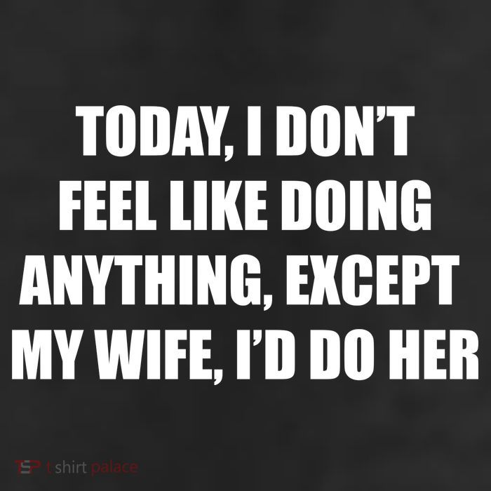 Today I Don't Feel Like Doing Anything Except My Wife I'd Do Her Cool Comfort Performance Bucket Hat