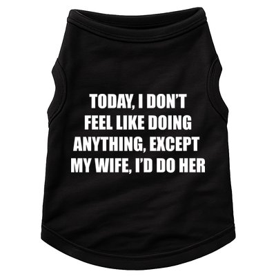 Today I Don't Feel Like Doing Anything Except My Wife I'd Do Her Doggie Tank
