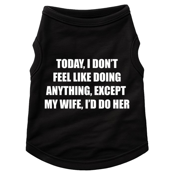 Today I Don't Feel Like Doing Anything Except My Wife I'd Do Her Doggie Tank