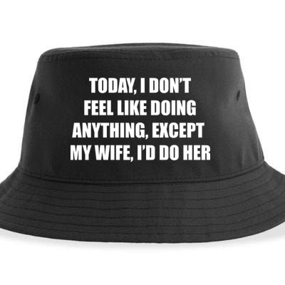 Today I Don't Feel Like Doing Anything Except My Wife I'd Do Her Sustainable Bucket Hat