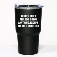 Today I Don't Feel Like Doing Anything Except My Wife I'd Do Her Tumbler