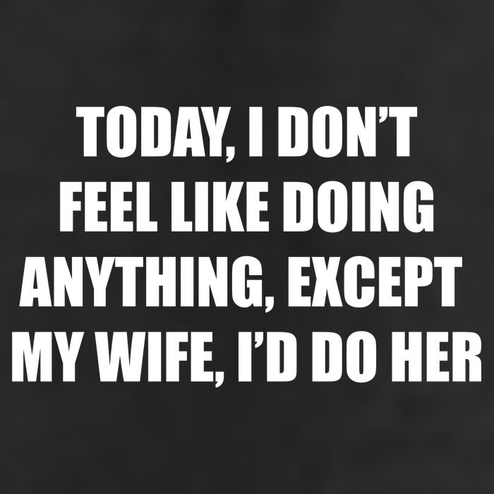 Today I Don't Feel Like Doing Anything Except My Wife I'd Do Her Tumbler