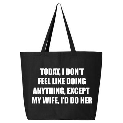 Today I Don't Feel Like Doing Anything Except My Wife I'd Do Her 25L Jumbo Tote