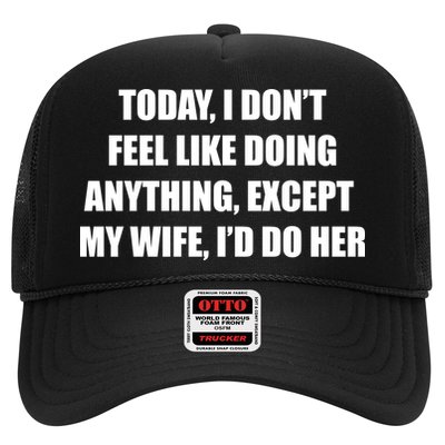 Today I Don't Feel Like Doing Anything Except My Wife I'd Do Her Trucker Hat