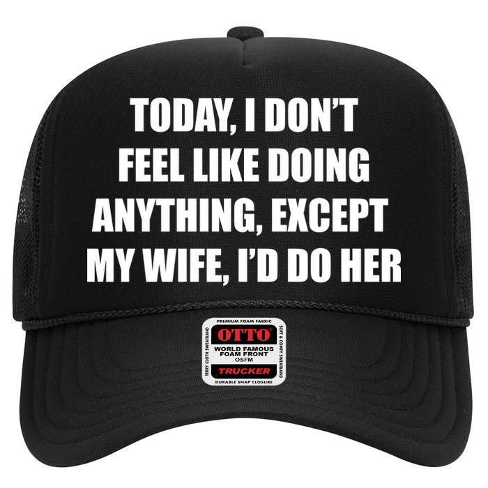 Today I Don't Feel Like Doing Anything Except My Wife I'd Do Her Hat