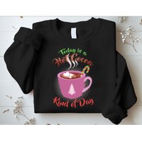Today Is A Hot Cocoa Kind Of Day Sweatshirt