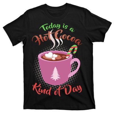 Today Is A Hot Cocoa Kind Of Day T-Shirt