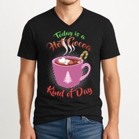 Today Is A Hot Cocoa Kind Of Day V-Neck T-Shirt