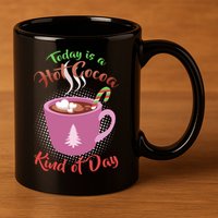 Today Is A Hot Cocoa Kind Of Day 11oz C Handle Ceramic Mug