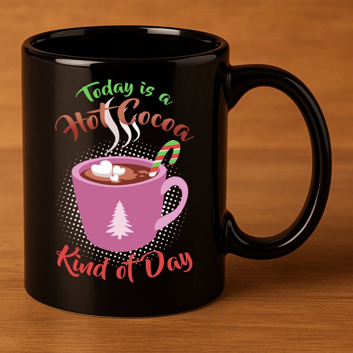 Today Is A Hot Cocoa Kind Of Day 11oz C Handle Ceramic Mug