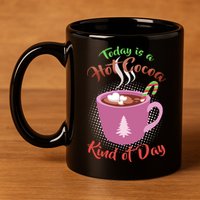 Today Is A Hot Cocoa Kind Of Day 11oz C Handle Ceramic Mug