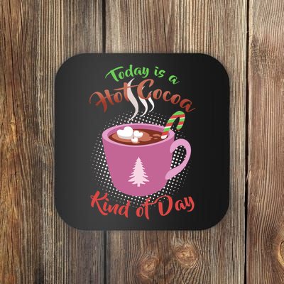 Today Is A Hot Cocoa Kind Of Day Coaster